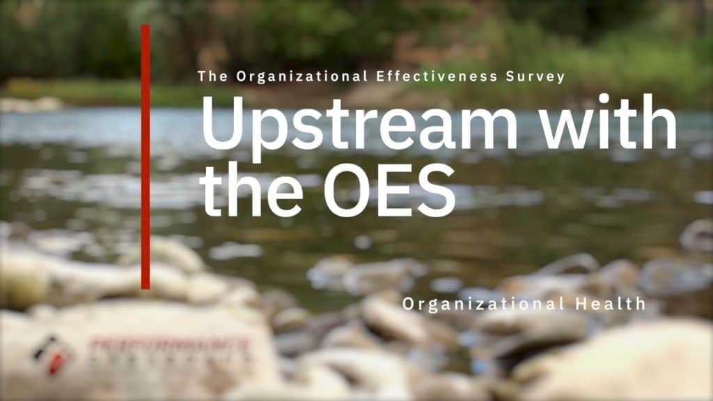 Upstream with the Organizational Effectiveness Survey